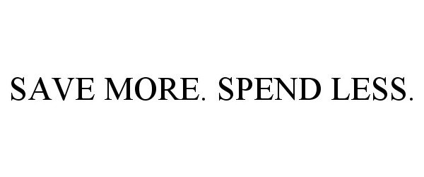  SAVE MORE. SPEND LESS.