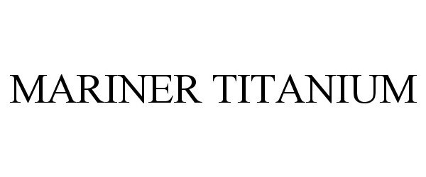 Trademark Logo MARINER TITANIUM