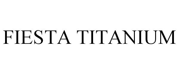 Trademark Logo FIESTA TITANIUM
