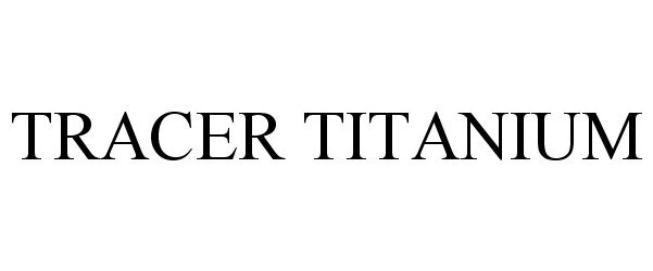 Trademark Logo TRACER TITANIUM