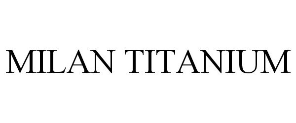 Trademark Logo MILAN TITANIUM