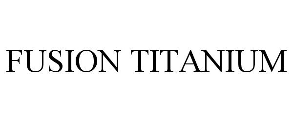 Trademark Logo FUSION TITANIUM