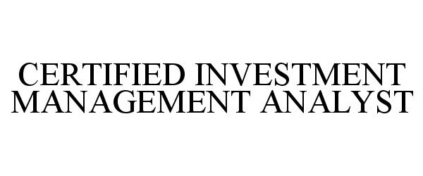  CERTIFIED INVESTMENT MANAGEMENT ANALYST