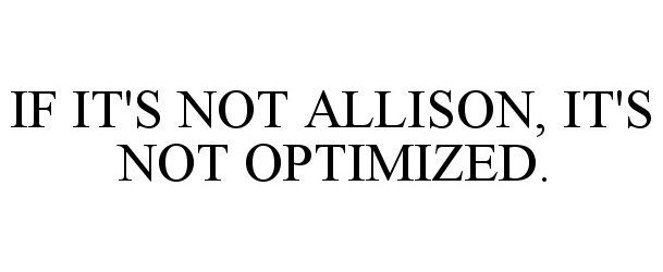 Trademark Logo IF IT'S NOT ALLISON, IT'S NOT OPTIMIZED.