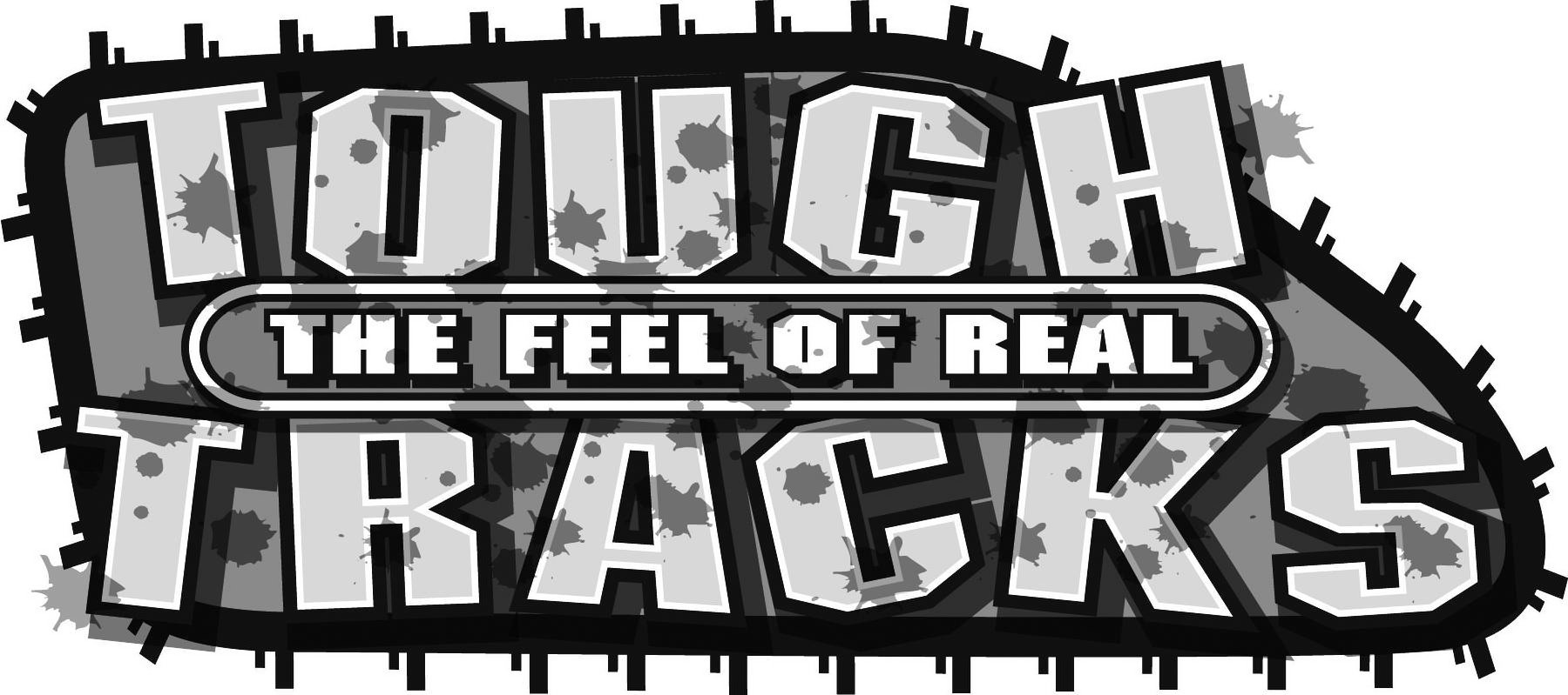 Trademark Logo TOUGH TRACKS THE FEEL OF REAL