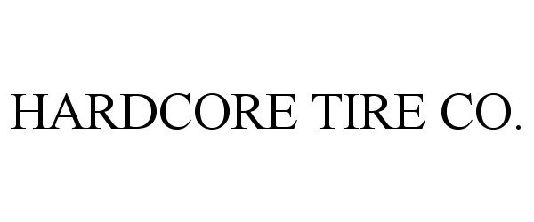 Trademark Logo HARDCORE TIRE CO.