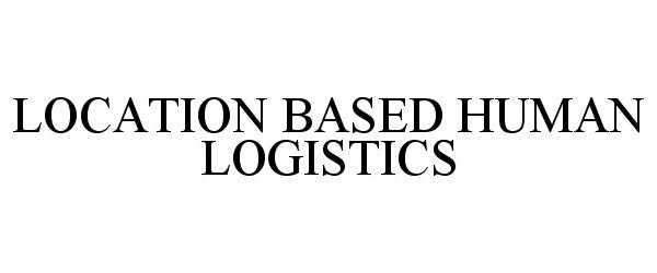 LOCATION BASED HUMAN LOGISTICS