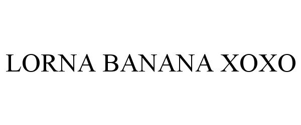 Trademark Logo LORNA BANANA XOXO