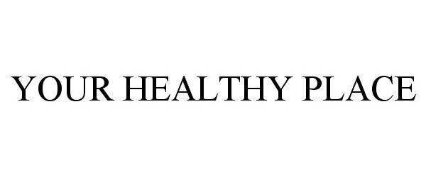 Trademark Logo YOUR HEALTHY PLACE