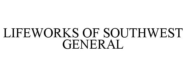  LIFEWORKS OF SOUTHWEST GENERAL