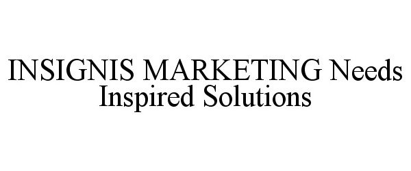  INSIGNIS MARKETING NEEDS INSPIRED SOLUTIONS