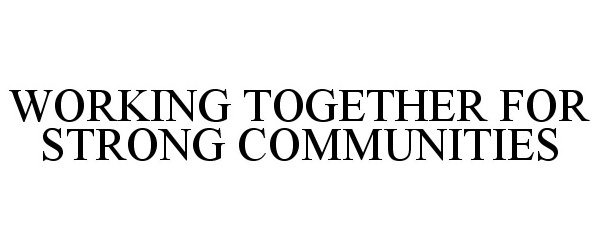  WORKING TOGETHER FOR STRONG COMMUNITIES
