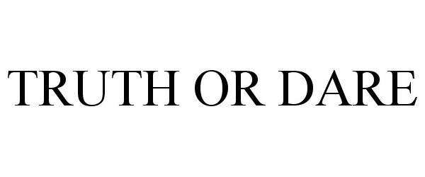 Trademark Logo TRUTH OR DARE