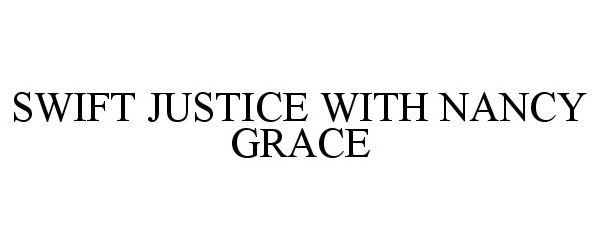  SWIFT JUSTICE WITH NANCY GRACE