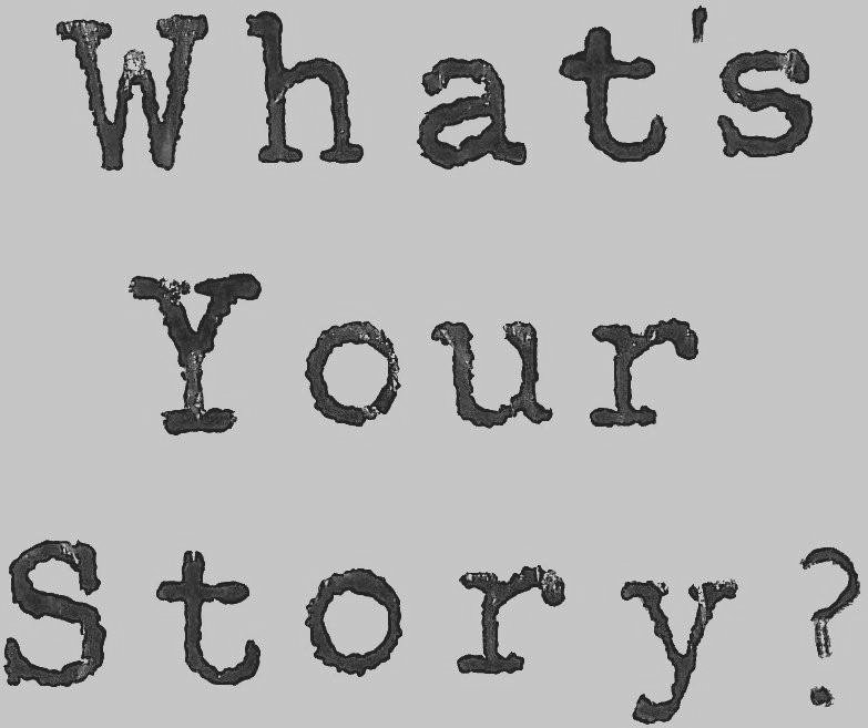 WHAT'S YOUR STORY?