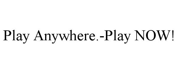 PLAY ANYWHERE.-PLAY NOW!