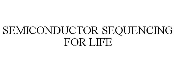 Trademark Logo SEMICONDUCTOR SEQUENCING FOR LIFE