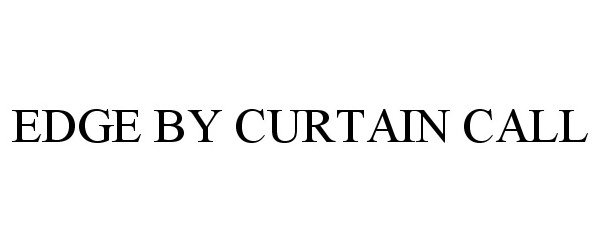 Trademark Logo EDGE BY CURTAIN CALL