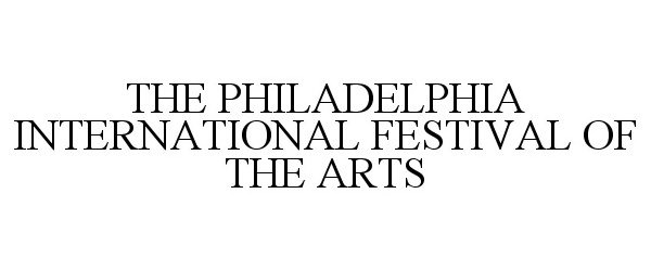  THE PHILADELPHIA INTERNATIONAL FESTIVAL OF THE ARTS