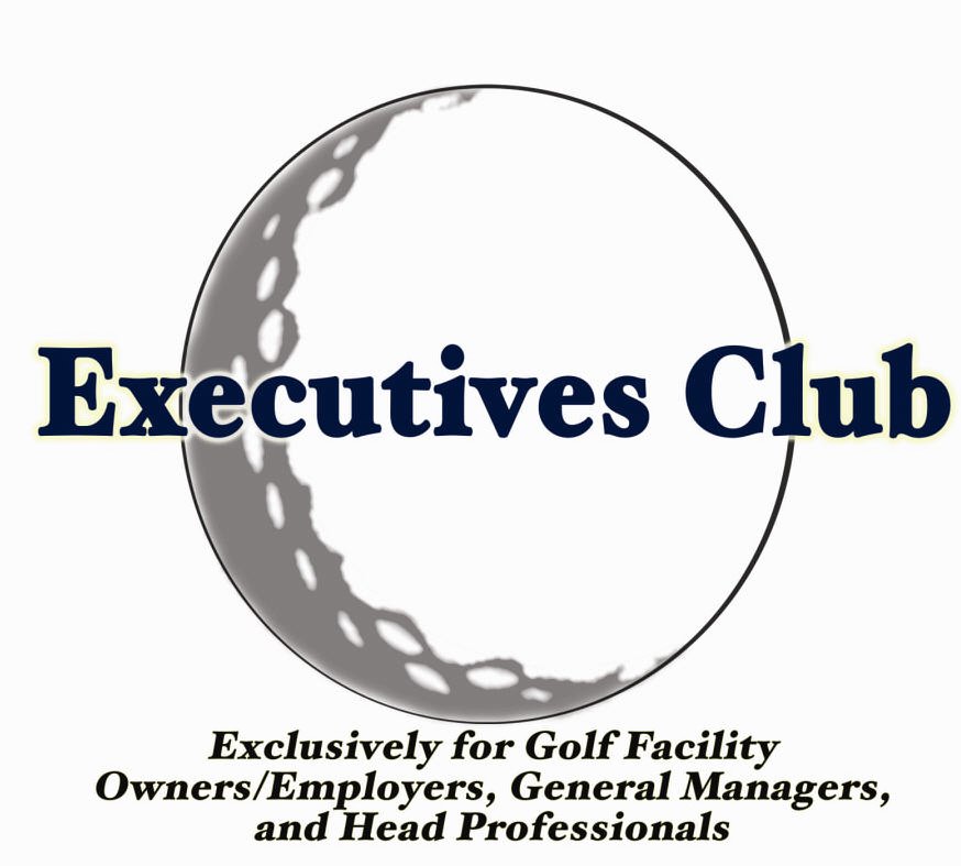  EXECUTIVES CLUB EXCLUSIVELY FOR GOLF FACILITY OWNERS/EMPLOYERS, GENERAL MANAGERS AND HEAD PROFESSIONALS