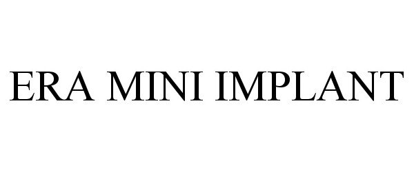 Trademark Logo ERA MINI IMPLANT