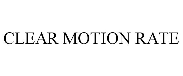  CLEAR MOTION RATE