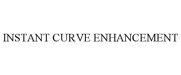 Trademark Logo INSTANT CURVE ENHANCEMENT