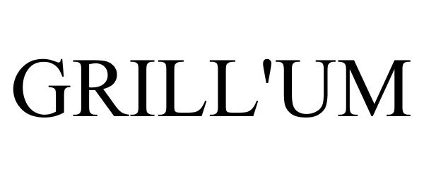 Trademark Logo GRILL'UM