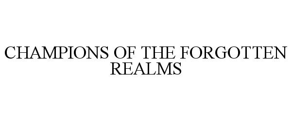  CHAMPIONS OF THE FORGOTTEN REALMS