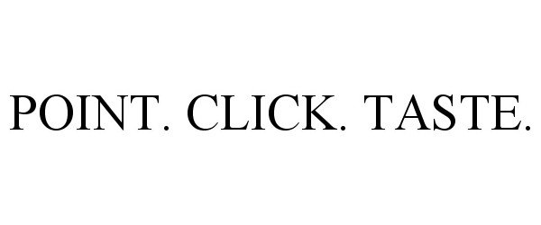 Trademark Logo POINT. CLICK. TASTE.