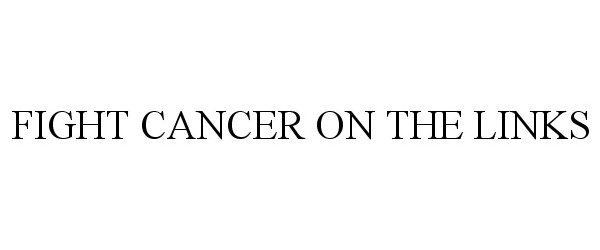 Trademark Logo FIGHT CANCER ON THE LINKS