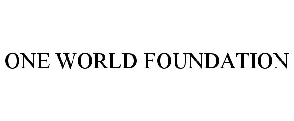 Trademark Logo ONE WORLD FOUNDATION