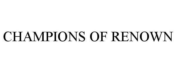 Trademark Logo CHAMPIONS OF RENOWN