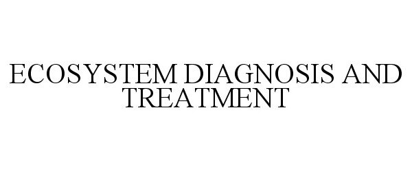 Trademark Logo ECOSYSTEM DIAGNOSIS &amp; TREATMENT