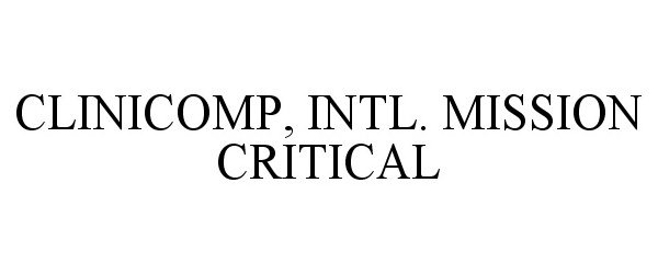 Trademark Logo CLINICOMP, INTL. MISSION CRITICAL