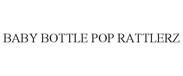  BABY BOTTLE POP RATTLERZ