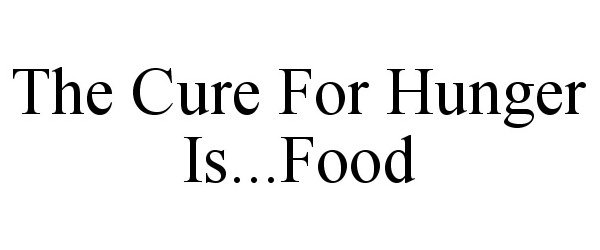  THE CURE FOR HUNGER IS...FOOD