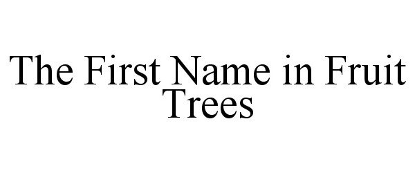  THE FIRST NAME IN FRUIT TREES