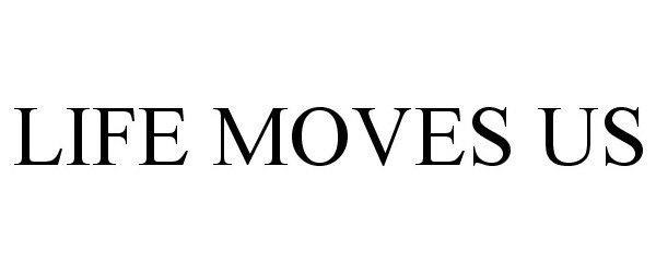  LIFE MOVES US