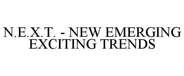  N.E.X.T. - NEW EMERGING EXCITING TRENDS