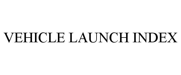  VEHICLE LAUNCH INDEX