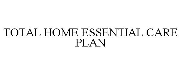  TOTAL HOME ESSENTIAL CARE PLAN