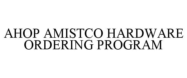  AHOP AMISTCO HARDWARE ORDERING PROGRAM