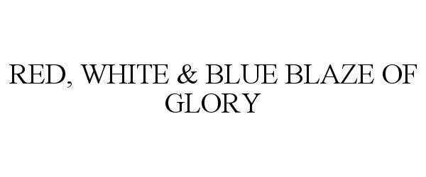 Trademark Logo RED, WHITE &amp; BLUE BLAZE OF GLORY