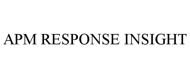 Trademark Logo APM RESPONSE INSIGHT