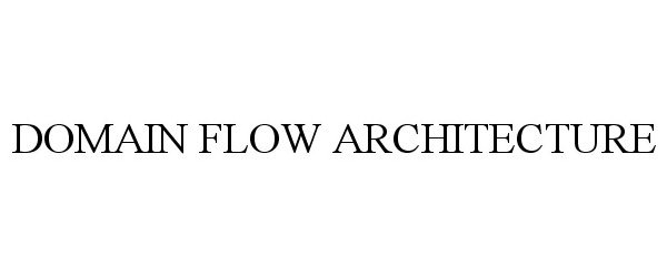 Trademark Logo DOMAIN FLOW ARCHITECTURE