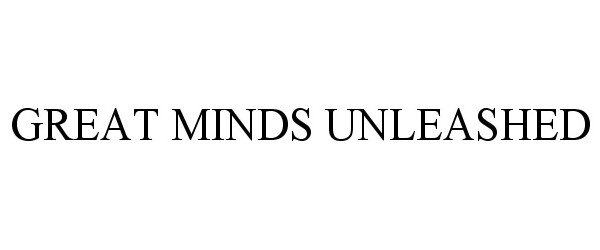  GREAT MINDS UNLEASHED