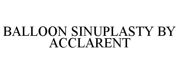 Trademark Logo BALLOON SINUPLASTY BY ACCLARENT