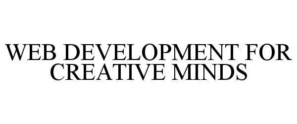 Trademark Logo WEB DEVELOPMENT FOR CREATIVE MINDS