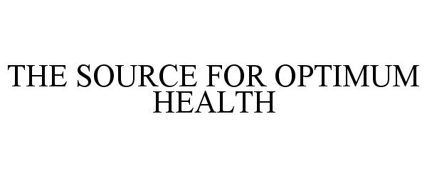 Trademark Logo THE SOURCE FOR OPTIMUM HEALTH